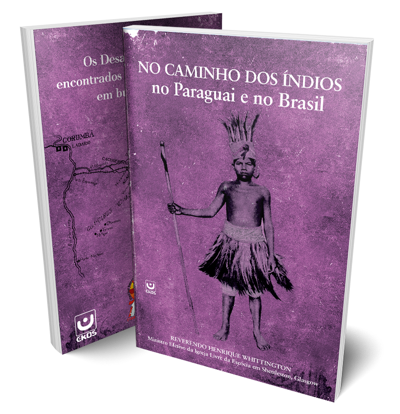 Capa de Nos Caminhos dos Indíos no Paraguai e no Brasil – Os Desafios e Triunfos encontrados por um Missionário em busca de Jóias.